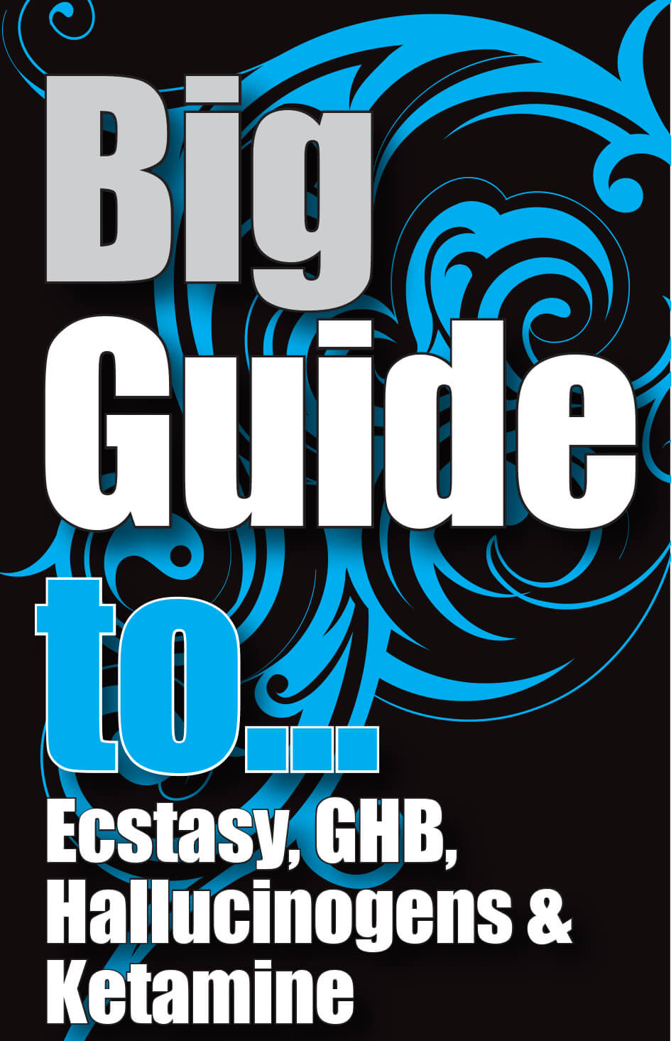 Big Guide To Ecstasy, GHB, Hallucinogens and Ketamine